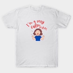 Humorous Mom: 'I'm a Very Calm Mom' T-Shirt